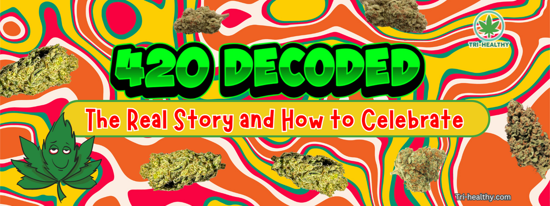 420 Decoded: The Real Story and How to Celebrate it with Tri-Healthy