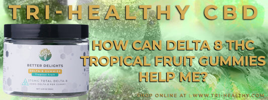 How Can Delta 8 THC Tropical Fruit Gummies Help Me?