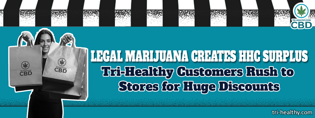 Legal Marijuana Creates HHC Surplus: Tri-Healthy Customers Rush to Stores for Huge Discounts