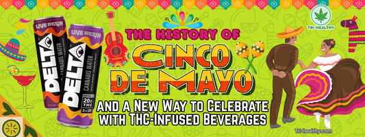 The History of Cinco de Mayo — and a New Way to Celebrate with THC-Infused Beverages
