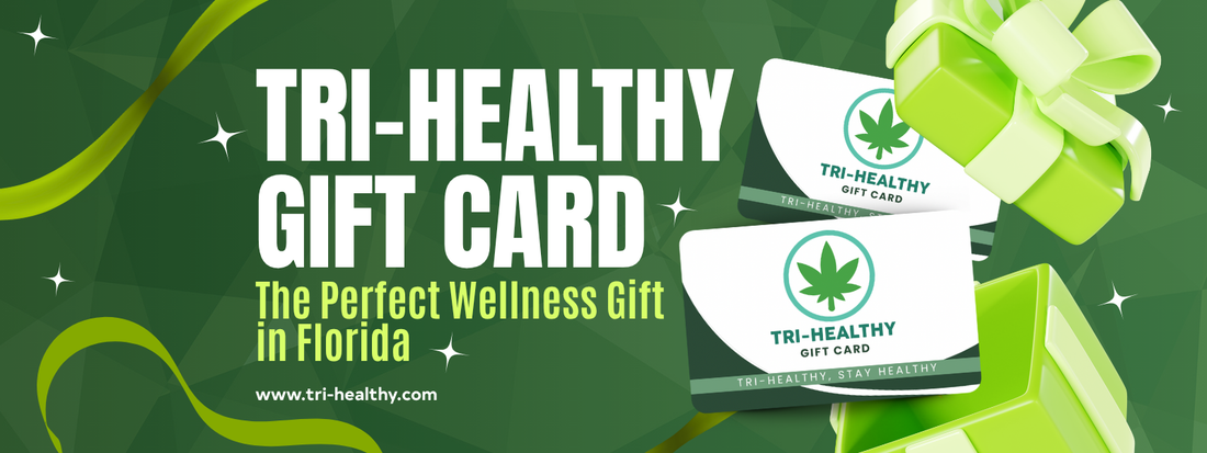Tri-Healthy CBD Gift Cards: The Perfect Wellness Gift in Florida