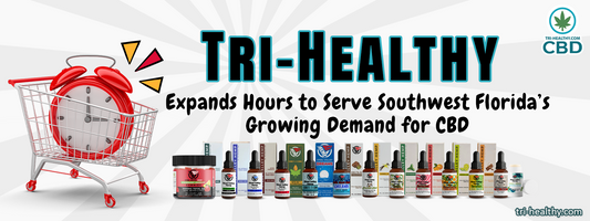 Tri-Healthy Expands Hours to Serve Southwest Florida’s Growing Demand for CBD