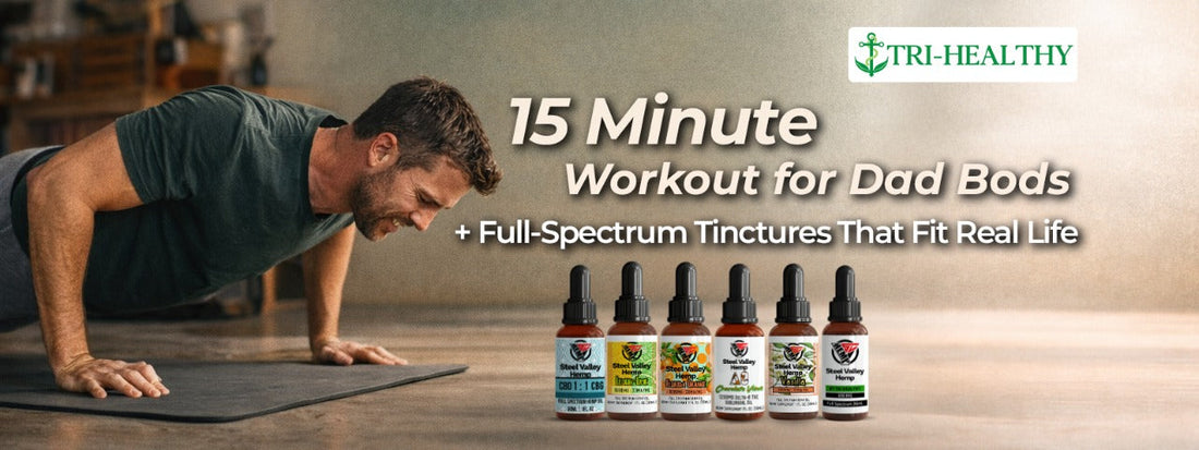 15-Minute Workout for Dad Bods + Full-Spectrum Tinctures That Fit Real Life