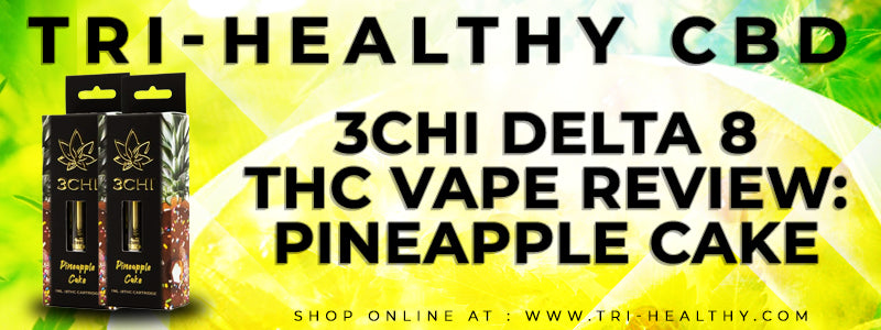 3Chi Delta 8 THC Vape Review: Pineapple Cake