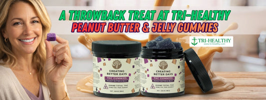 Tri-Healthy ad showing Creating Better Days Peanut Butter & Jelly THC gummies jars and a woman holding a gummy, 21+ only.