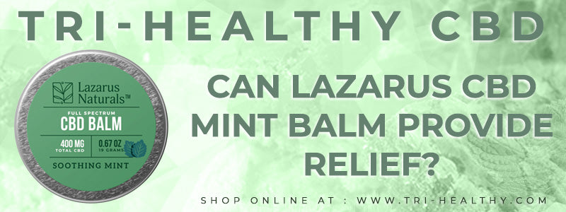 Can Lazarus CBD Mint Balm Provide Relief?