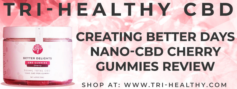 S1E153 Creating Better Days Nano-CBD Cherry Gummies Review