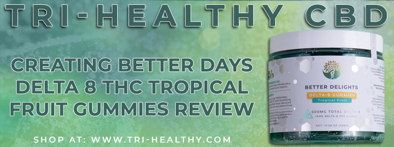 S1E149 Creating Better Days Delta 8 THC Tropical Fruit Gummies Review