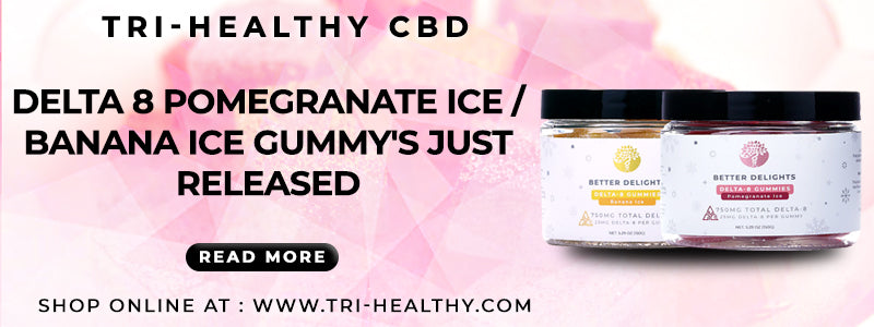 Delta 8 Pomegranate Ice / Banana Ice Gummy's Just Released