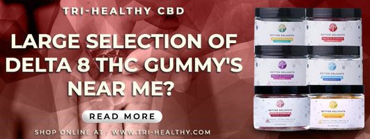 Large Selection of Delta 8 THC Gummy's Near Me?