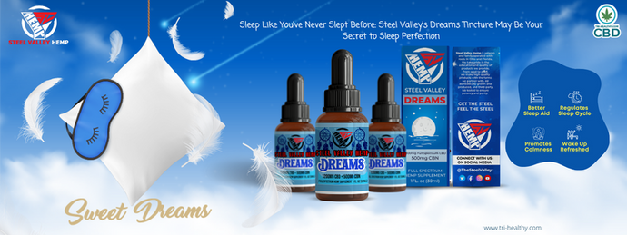Sleep Like You've Never Slept Before: Steel Valley's Dreams Tincture May Be Your Secret to Sleep Perfection