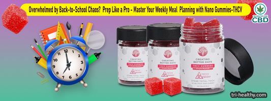 Overwhelmed by Back-to-School Chaos? Prep Like a Pro - Master Your Weekly Meal Planning with Nano Gummies-THCV