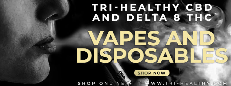 Tri-Healthy's CBD and Delta 8 THC Vapes and Disposables
