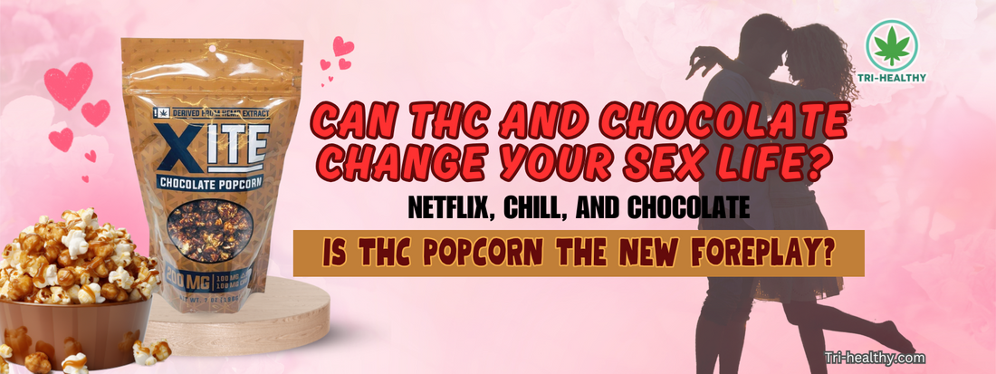 Can THC and Chocolate Change Your Sex Life? Netflix, Chill, and Chocolate: Is THC Popcorn the New Foreplay?